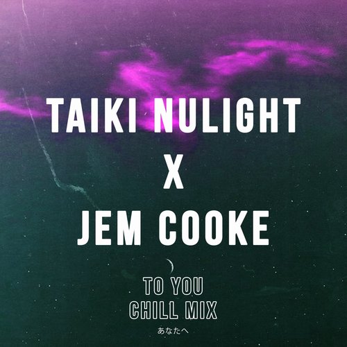 Jem Cooke, Taiki Nulight - To You - Chill Mix [ITC3154]
